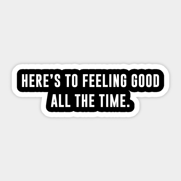 Here's To Feeling Good All The Time Sticker by sunima